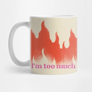 If I'm too much for you, find less - Self Love Mug